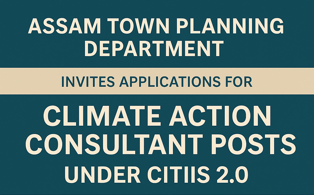 Assam Jobs: Town & Country Planning Department hiring consultants for climate action under CITIIS 2.0, July 2025