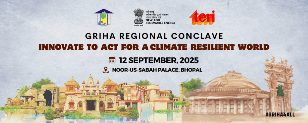 GRIHA Regional Conclave 2025 Bhopal – Innovate to Act for a Climate Resilient World