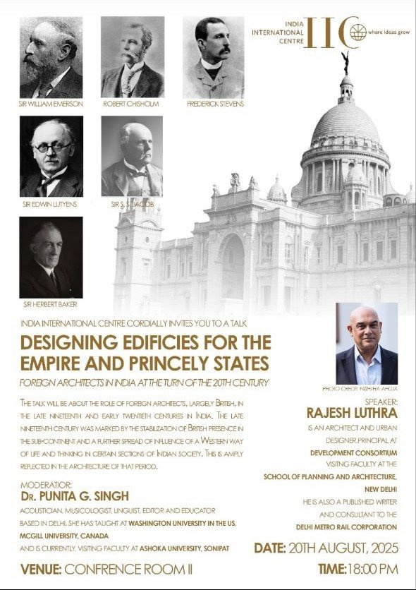 Poster for India International Centre talk on colonial and princely state architecture in India, featuring British architects and speaker Rajesh Luthra – 20 August 2025, New Delhi. Colonial-Era Foreign Architects in India