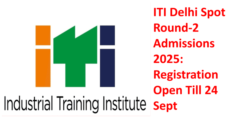 ITI Delhi Spot Round-2 Admissions 2025 poster showing ITI logo with registration open till 24th September.