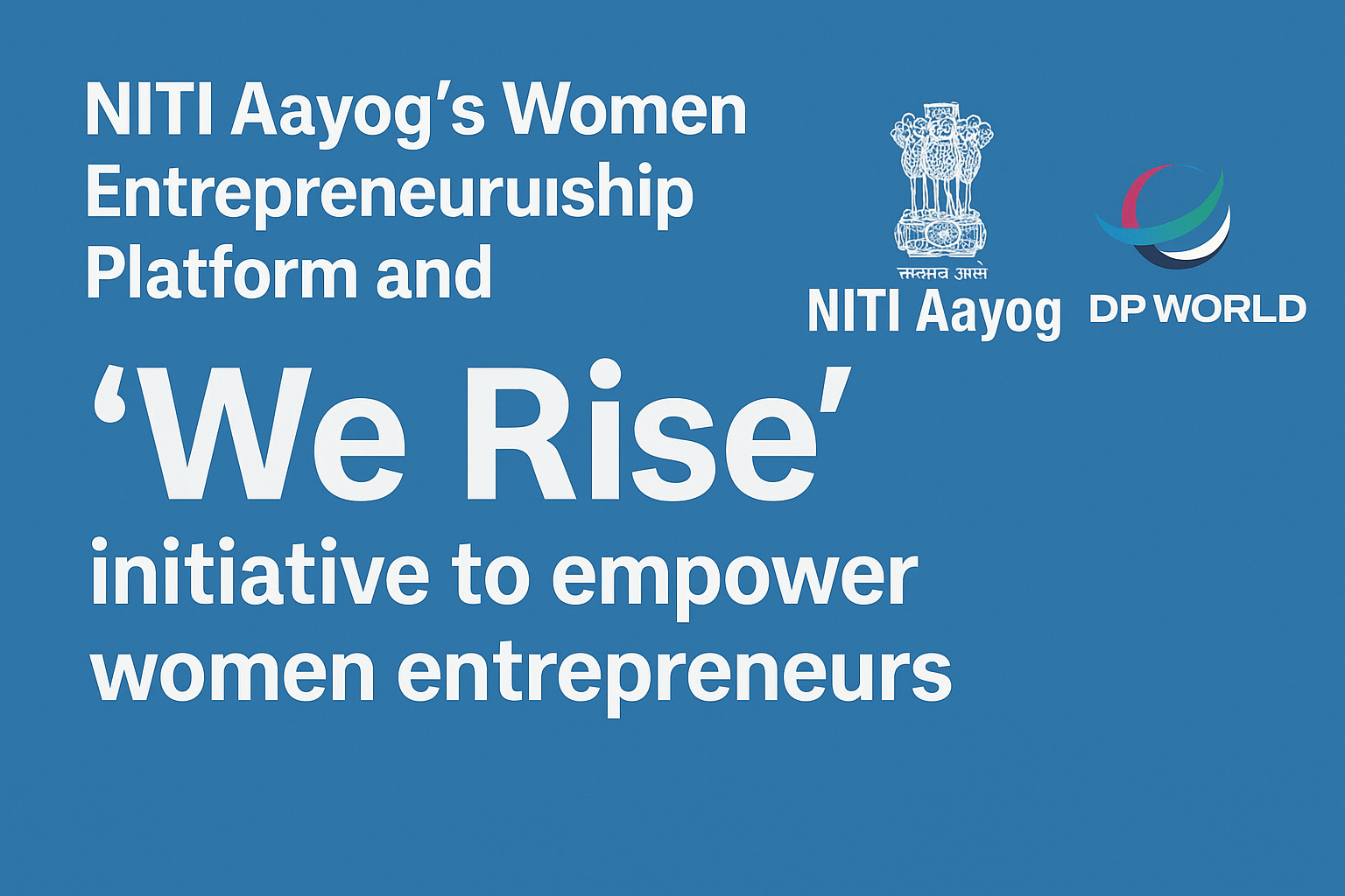 NITI Aayog and DP World launch ‘We Rise’ initiative to empower women entrepreneurs, featuring official logos and bold text on a blue background.