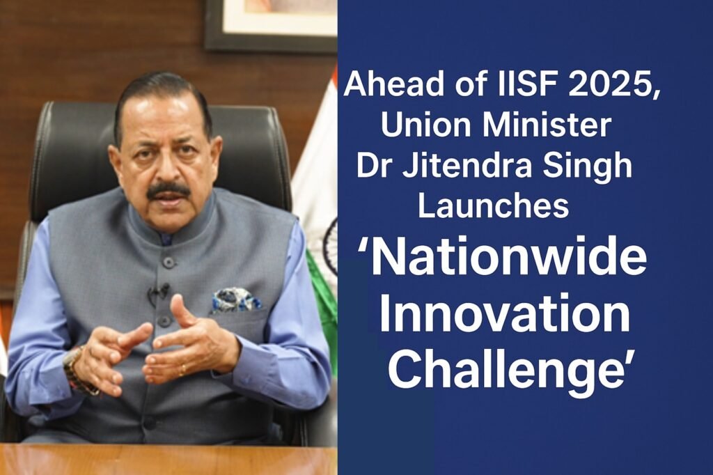 Union Minister Dr. Jitendra Singh launching the Nationwide Innovation Challenge ahead of IISF 2025