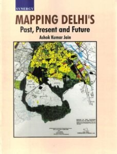 Book cover of Mapping Delhi’s Past, Present and Future by A.K. Jain featuring a historical and urban planning map of Delhi.