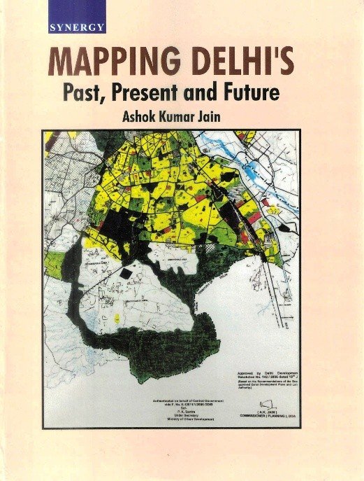 Book cover of Mapping Delhi’s Past, Present and Future by A.K. Jain featuring a historical and urban planning map of Delhi.