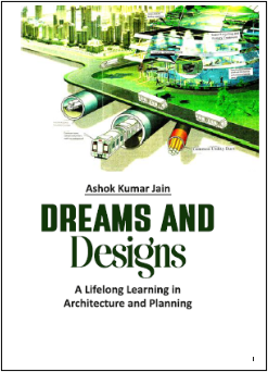 Dreams and Design: A Lifelong Learning in Architecture and Planning by Ashok Kumar Jain.